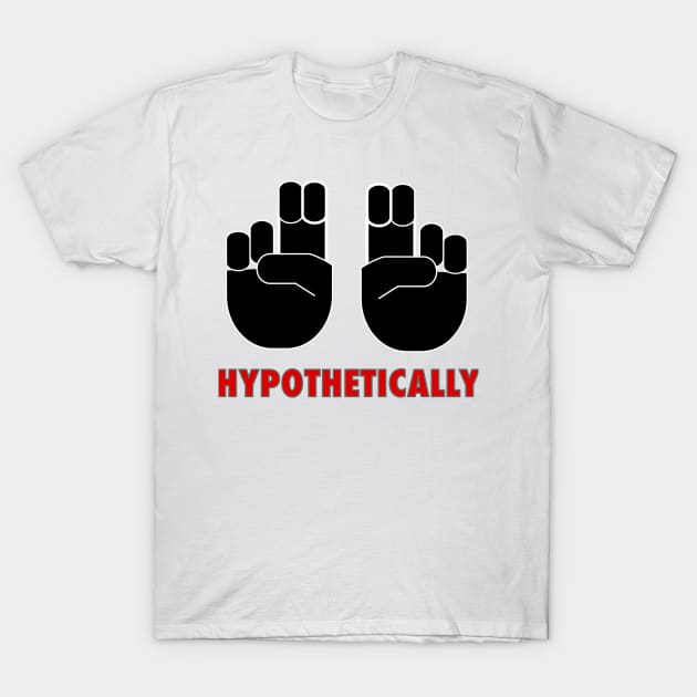 Hypothetically speaking T-Shirt by HybridAesthetic